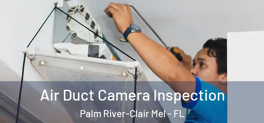 Air Duct Camera Inspection Palm River-Clair Mel - FL