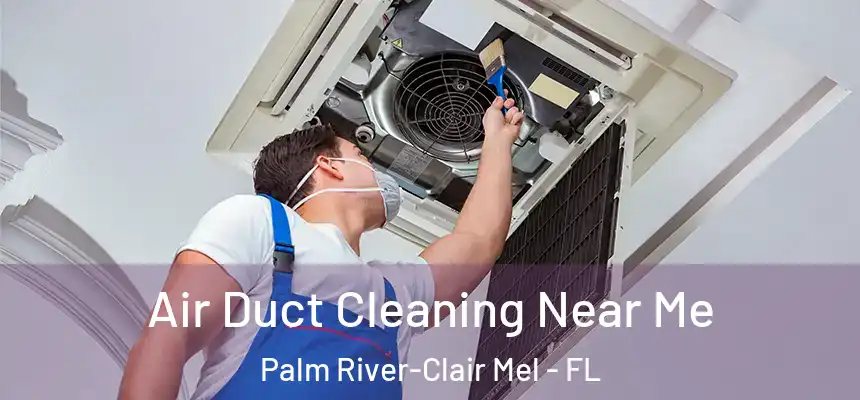 Air Duct Cleaning Near Me Palm River-Clair Mel - FL
