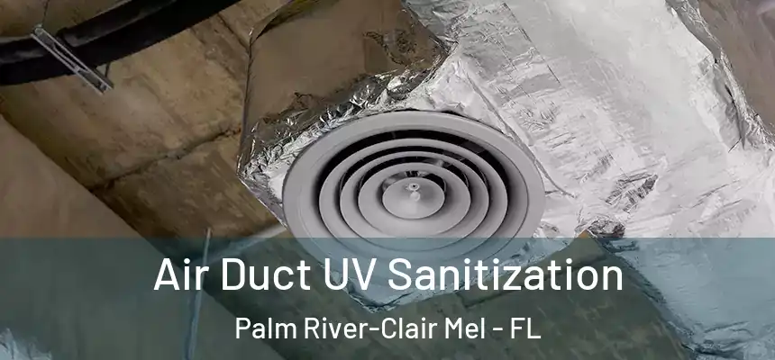 Air Duct UV Sanitization Palm River-Clair Mel - FL