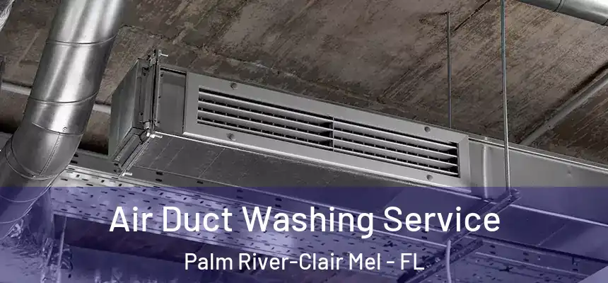 Air Duct Washing Service Palm River-Clair Mel - FL