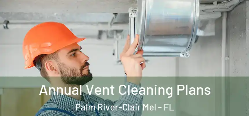 Annual Vent Cleaning Plans Palm River-Clair Mel - FL