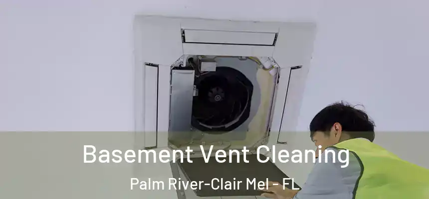 Basement Vent Cleaning Palm River-Clair Mel - FL