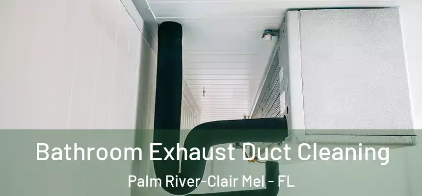 Bathroom Exhaust Duct Cleaning Palm River-Clair Mel - FL