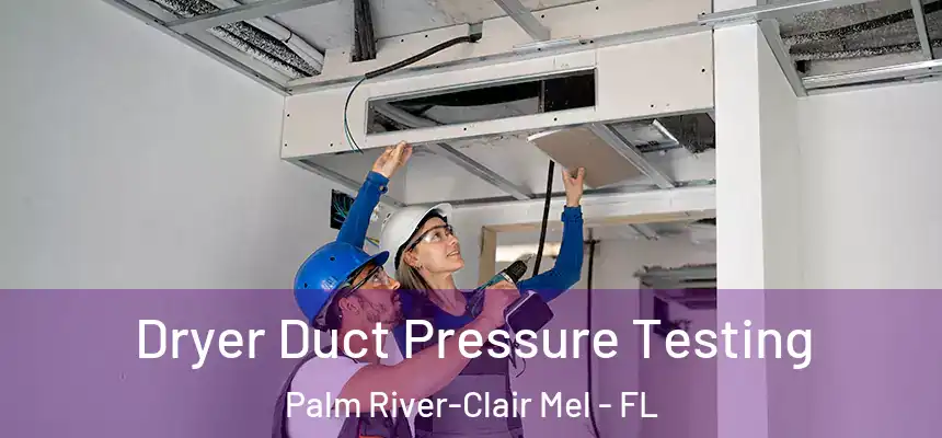 Dryer Duct Pressure Testing Palm River-Clair Mel - FL