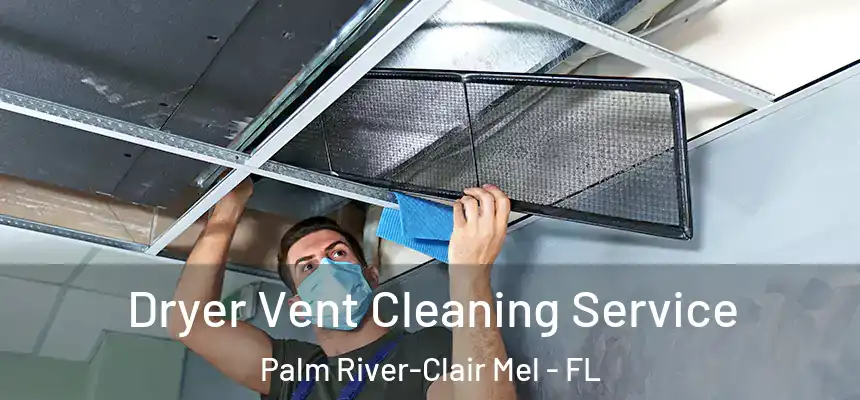 Dryer Vent Cleaning Service Palm River-Clair Mel - FL