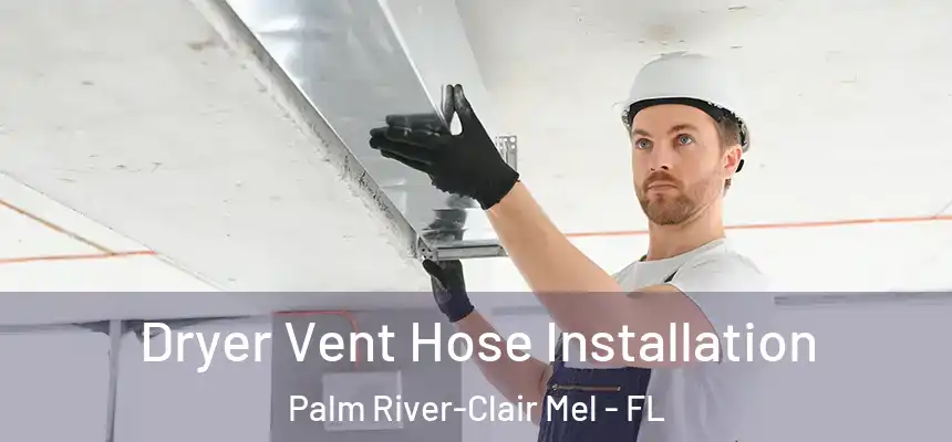 Dryer Vent Hose Installation Palm River-Clair Mel - FL
