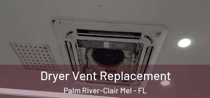 Dryer Vent Replacement Palm River-Clair Mel - FL