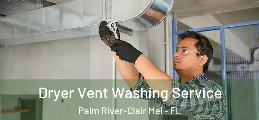 Dryer Vent Washing Service Palm River-Clair Mel - FL