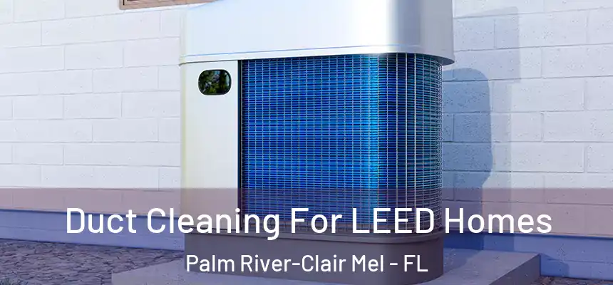 Duct Cleaning For LEED Homes Palm River-Clair Mel - FL