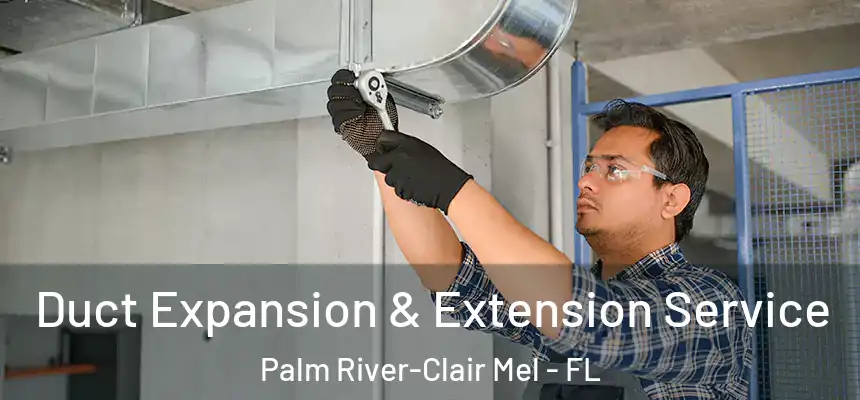 Duct Expansion & Extension Service Palm River-Clair Mel - FL