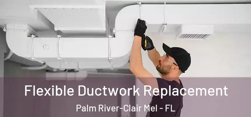 Flexible Ductwork Replacement Palm River-Clair Mel - FL