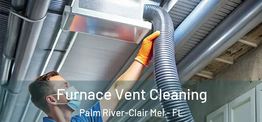 Furnace Vent Cleaning Palm River-Clair Mel - FL