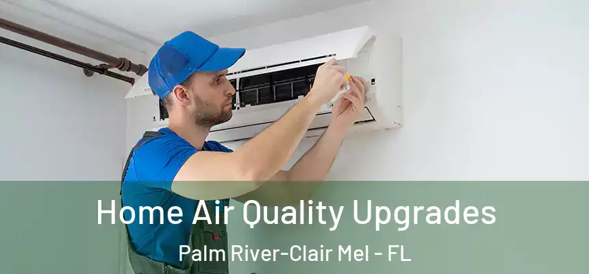 Home Air Quality Upgrades Palm River-Clair Mel - FL