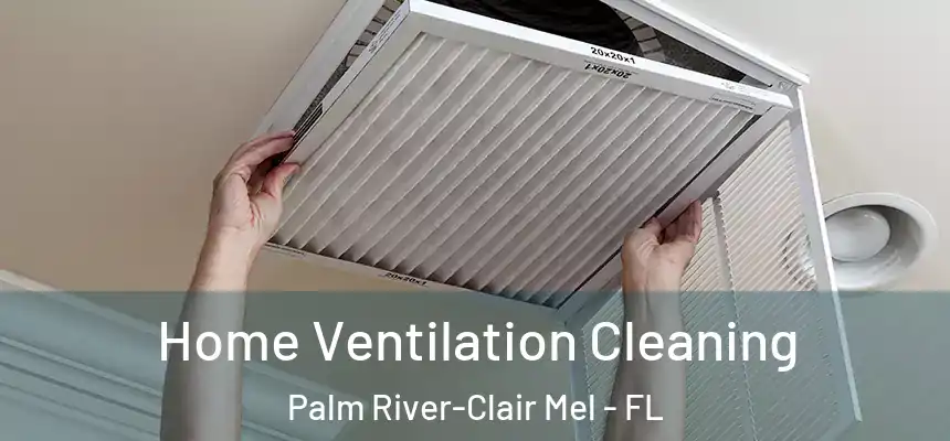 Home Ventilation Cleaning Palm River-Clair Mel - FL