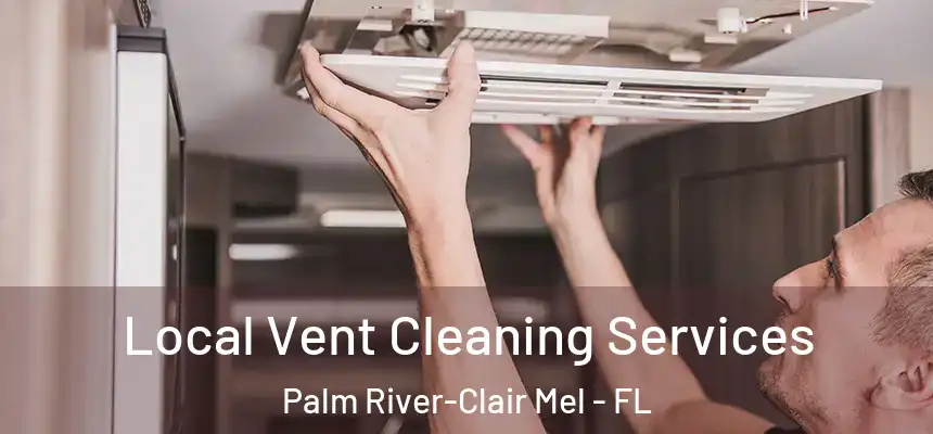 Local Vent Cleaning Services Palm River-Clair Mel - FL