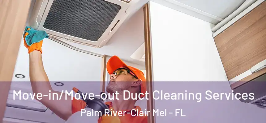 Move-in/Move-out Duct Cleaning Services Palm River-Clair Mel - FL