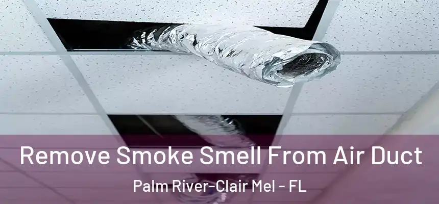 Remove Smoke Smell From Air Duct Palm River-Clair Mel - FL