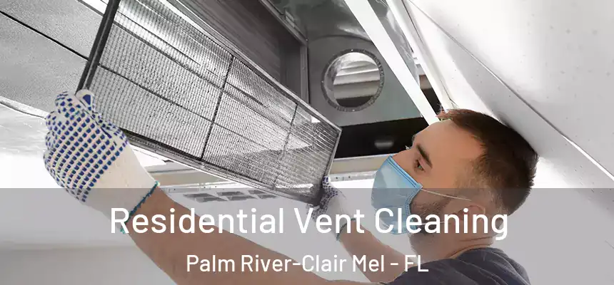 Residential Vent Cleaning Palm River-Clair Mel - FL