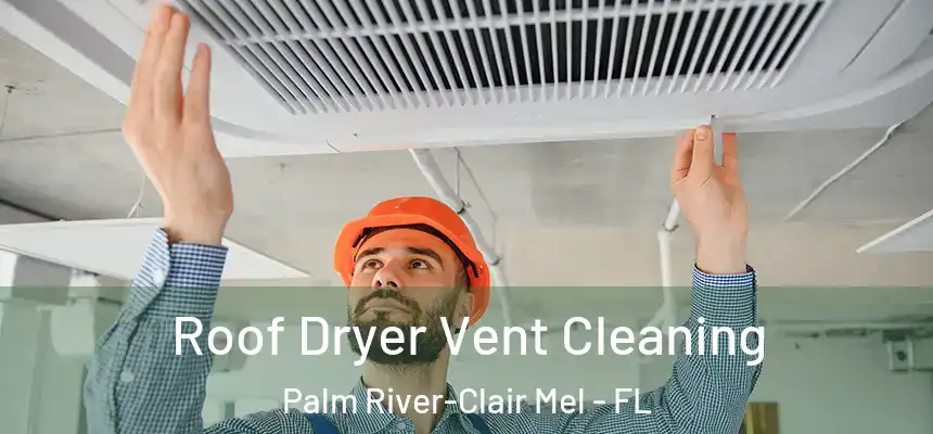 Roof Dryer Vent Cleaning Palm River-Clair Mel - FL