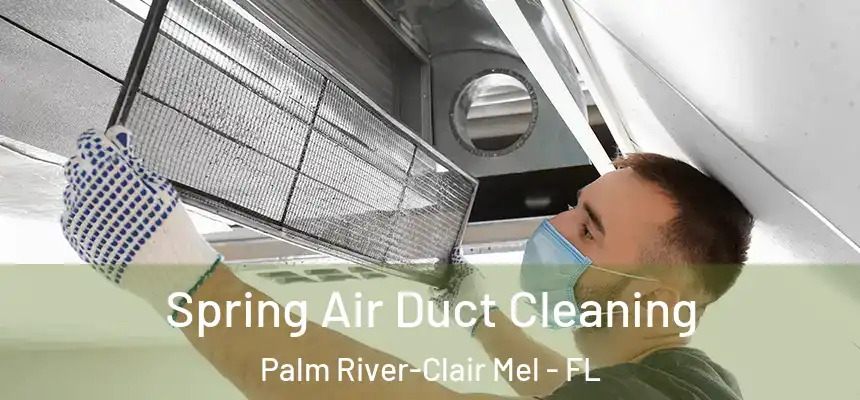 Spring Air Duct Cleaning Palm River-Clair Mel - FL