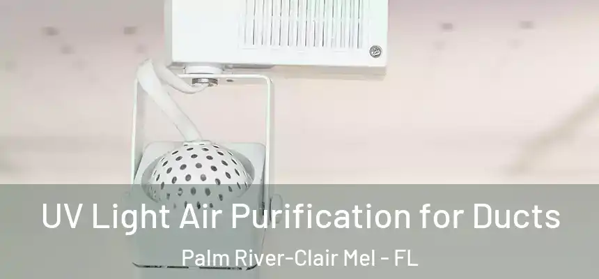 UV Light Air Purification for Ducts Palm River-Clair Mel - FL