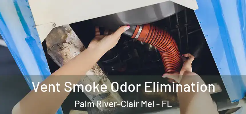 Vent Smoke Odor Elimination Palm River-Clair Mel - FL