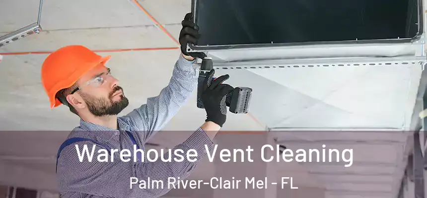 Warehouse Vent Cleaning Palm River-Clair Mel - FL