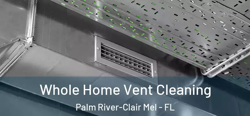 Whole Home Vent Cleaning Palm River-Clair Mel - FL
